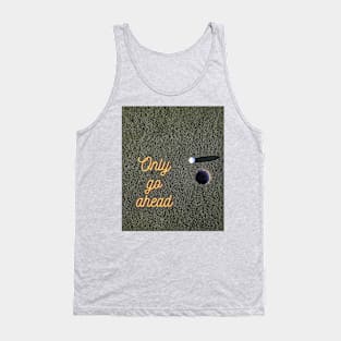 go ahead Tank Top